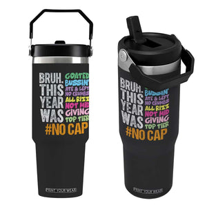 Funny Bruh This Year Was Goated No Cap Flip Straw Tumbler Last Day Of School TS11 One Size: 30 oz Black Print Your Wear