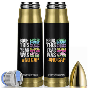 Funny Bruh This Year Was Goated No Cap Bullet Tumbler Last Day Of School TS11 Black Print Your Wear