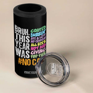 Funny Bruh This Year Was Goated No Cap 4 in 1 Can Cooler Tumbler Last Day Of School TS11 Print Your Wear