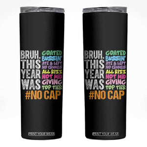 Funny Bruh This Year Was Goated No Cap Skinny Tumbler Last Day Of School TS11 Black Print Your Wear
