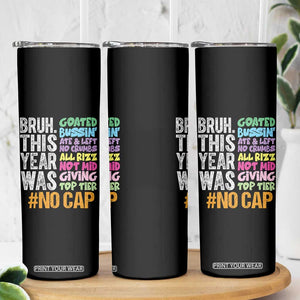 Funny Bruh This Year Was Goated No Cap Skinny Tumbler Last Day Of School TS11 Print Your Wear