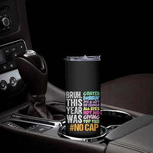 Funny Bruh This Year Was Goated No Cap Skinny Tumbler Last Day Of School TS11 Print Your Wear
