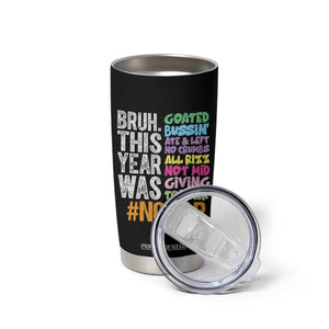 Funny Bruh This Year Was Goated No Cap Tumbler Cup Last Day Of School TS11 Print Your Wear
