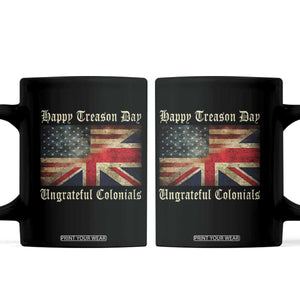 Funny Happy Treason Day Ungrateful Colonials Coffee Mug July 4th British Flag TS11 Black Print Your Wear