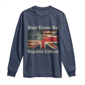 Funny Happy Treason Day Ungrateful Colonials Long Sleeve Shirt July 4th British Flag TS11 Navy Print Your Wear