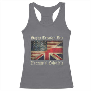 Funny Happy Treason Day Ungrateful Colonials Racerback Tank Top July 4th British Flag TS11 Charcoal Print Your Wear
