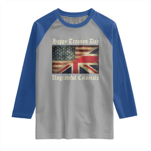 Funny Happy Treason Day Ungrateful Colonials Raglan Shirt July 4th British Flag TS11 Sport Gray Royal Print Your Wear