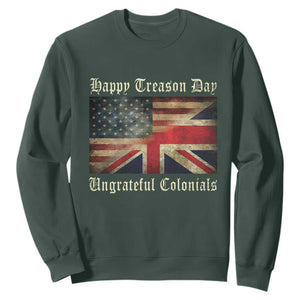 Funny Happy Treason Day Ungrateful Colonials Sweatshirt July 4th British Flag TS11 Dark Forest Green Print Your Wear
