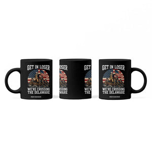 Get In Loser We Are Crossing The Delaware Coffee Mug Funny George Washington 4th Of July TS11 Print Your Wear