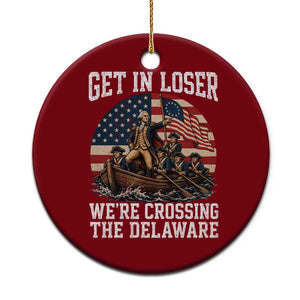Get In Loser We Are Crossing The Delaware Ceramic Ornament Funny George Washington 4th Of July TS11 1pc Red Print Your Wear