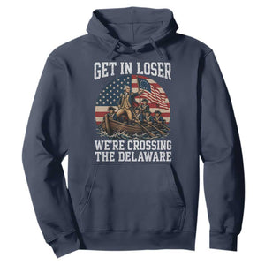 Get In Loser We Are Crossing The Delaware Hoodie Funny George Washington 4th Of July TS11 Navy Print Your Wear
