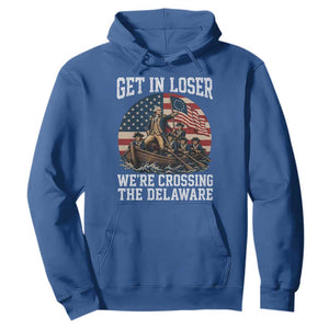 Get In Loser We Are Crossing The Delaware Hoodie Funny George Washington 4th Of July TS11 Royal Blue Print Your Wear