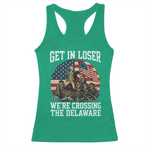 Get In Loser We Are Crossing The Delaware Racerback Tank Top Funny George Washington 4th Of July TS11 Irish Green Print Your Wear