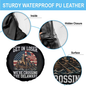 Get In Loser We Are Crossing The Delaware Spare Tire Cover Funny George Washington 4th Of July TS11 Print Your Wear