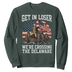 Get In Loser We Are Crossing The Delaware Sweatshirt Funny George Washington 4th Of July TS11 Dark Forest Green Print Your Wear