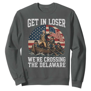Get In Loser We Are Crossing The Delaware Sweatshirt Funny George Washington 4th Of July TS11 Dark Heather Print Your Wear