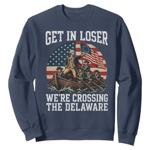 Get In Loser We Are Crossing The Delaware Sweatshirt Funny George Washington 4th Of July TS11 Navy Print Your Wear