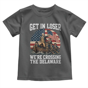Get In Loser We Are Crossing The Delaware Toddler T Shirt Funny George Washington 4th Of July TS11 Dark Heather Print Your Wear