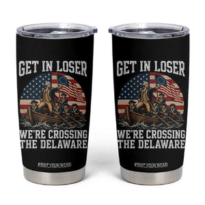 Get In Loser We Are Crossing The Delaware Tumbler Cup Funny George Washington 4th Of July TS11 Black Print Your Wear