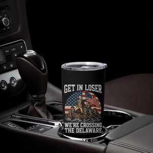 Get In Loser We Are Crossing The Delaware Tumbler Cup Funny George Washington 4th Of July TS11 Print Your Wear