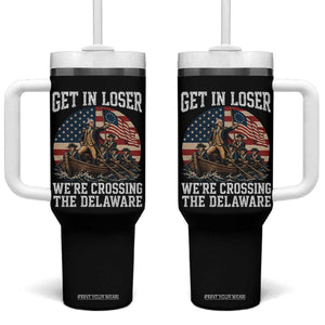 Get In Loser We Are Crossing The Delaware Tumbler With Handle Funny George Washington 4th Of July TS11 One Size: 40 oz Black Print Your Wear