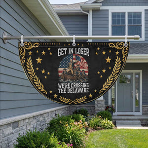 Get In Loser We Are Crossing The Delaware Patriotic Fan Flag Funny George Washington 4th Of July