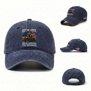 Get In Loser We Are Crossing The Delaware Washed Cotton Baseball Cap Funny George Washington 4th Of July