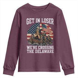Get In Loser We Are Crossing The Delaware Youth Sweatshirt Funny George Washington 4th Of July TS11 Maroon Print Your Wear