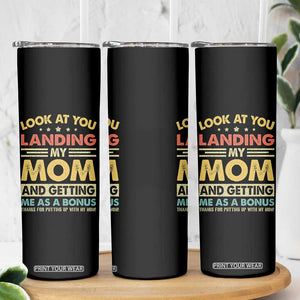 Bonus Dad Skinny Tumbler Look At You Landing My Mom And Getting Me As A Bonus