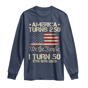 America Turns 250 I Turn 50 Long Sleeve Shirt 50th Birthday 250th Anniversary USA 1776 1976 2026 TS11 Navy Print Your Wear