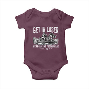 Get In Loser We Are Crossing The Delaware Baby Onesie Funny George Washington 250th 4th Of July TS11 Maroon Print Your Wear