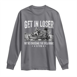 Get In Loser We Are Crossing The Delaware Long Sleeve Shirt Funny George Washington 250th 4th Of July TS11 Charcoal Print Your Wear