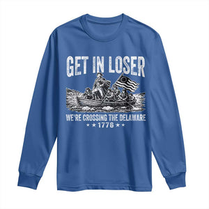 Get In Loser We Are Crossing The Delaware Long Sleeve Shirt Funny George Washington 250th 4th Of July TS11 Royal Blue Print Your Wear