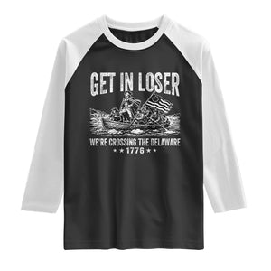 Get In Loser We Are Crossing The Delaware Raglan Shirt Funny George Washington 250th 4th Of July TS11 Black White Print Your Wear