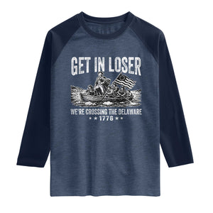Get In Loser We Are Crossing The Delaware Raglan Shirt Funny George Washington 250th 4th Of July TS11 Heather Denim Navy Print Your Wear