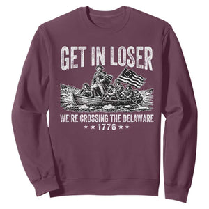 Get In Loser We Are Crossing The Delaware Sweatshirt Funny George Washington 250th 4th Of July TS11 Maroon Print Your Wear