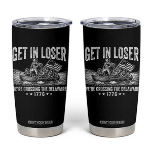 Get In Loser We Are Crossing The Delaware Tumbler Cup Funny George Washington 250th 4th Of July TS11 Black Print Your Wear
