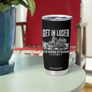 Get In Loser We Are Crossing The Delaware Tumbler Cup Funny George Washington 250th 4th Of July TS11 Print Your Wear
