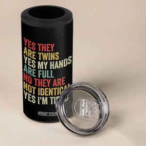 Twin Mom Twin Dad 4 in 1 Can Cooler Tumbler Yes They Are Twins My Hands Are Full Yes I Am Tired