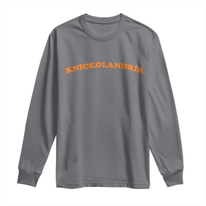 Knickolandria Funny Sports Saying for Fan Long Sleeve Shirt