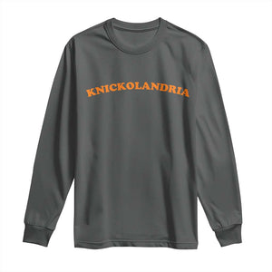 Knickolandria Funny Sports Saying for Fan Long Sleeve Shirt