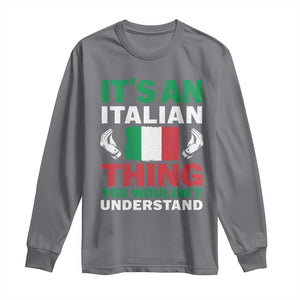 Its An Italian Thing You Wouldnt Understand Long Sleeve Shirt Che Vuoi Italian Flag TS11 Charcoal Print Your Wear