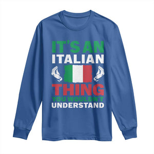 Its An Italian Thing You Wouldnt Understand Long Sleeve Shirt Che Vuoi Italian Flag TS11 Royal Blue Print Your Wear
