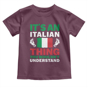 Its An Italian Thing You Wouldnt Understand Toddler T Shirt Che Vuoi Italian Flag TS11 Maroon Print Your Wear
