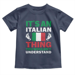Its An Italian Thing You Wouldnt Understand Toddler T Shirt Che Vuoi Italian Flag TS11 Navy Print Your Wear