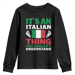 Its An Italian Thing You Wouldnt Understand Youth Sweatshirt Che Vuoi Italian Flag TS11 Black Print Your Wear