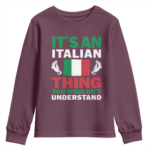 Its An Italian Thing You Wouldnt Understand Youth Sweatshirt Che Vuoi Italian Flag TS11 Maroon Print Your Wear
