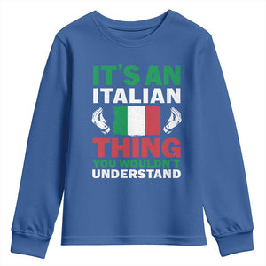 Its An Italian Thing You Wouldnt Understand Youth Sweatshirt Che Vuoi Italian Flag TS11 Royal Blue Print Your Wear
