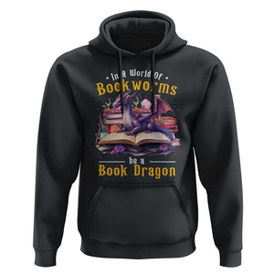 Funny Reader Hoodie In A World Full Of Bookworms Be A Book Dragon TS11 Black Print Your Wear