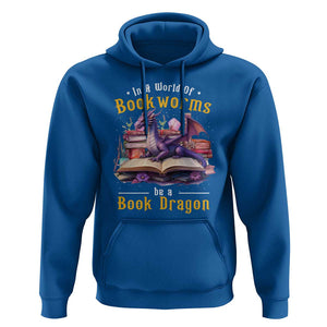 Funny Reader Hoodie In A World Full Of Bookworms Be A Book Dragon TS11 Royal Blue Print Your Wear